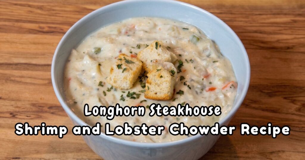 Longhorn Steakhouse Shrimp and Lobster Chowder Recipe