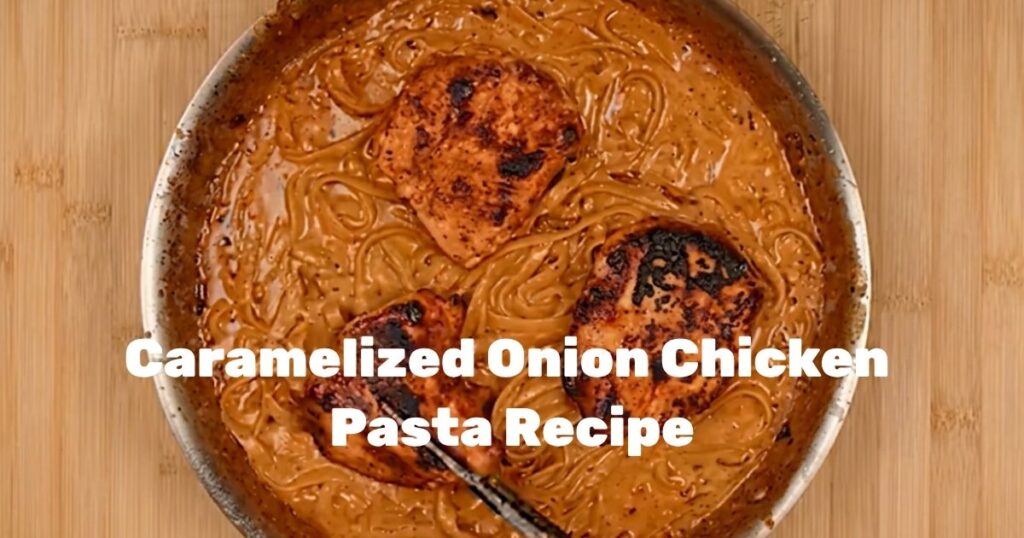 Creamy Caramelized Onion Chicken Pasta served in a shallow bowl with fresh parsley and grated parmesan