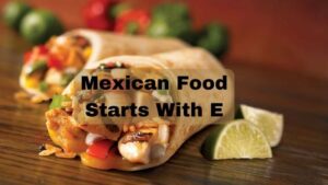 Mexican Food Starts With E