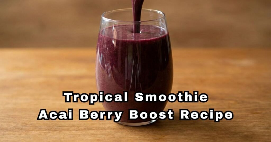 Tropical Smoothie Acai Berry Boost Recipe